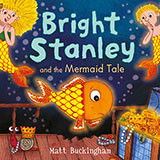 Bright Stanley and the Mermaid Tale by Matt Buckingham